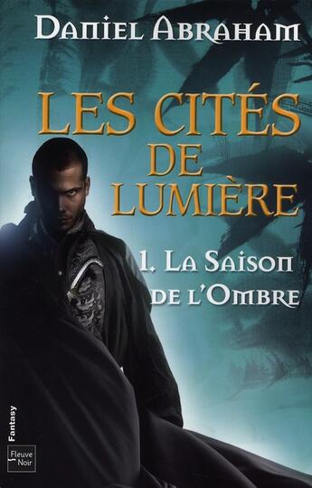 Couverture du livre « Les cites de lumiere - tome 1 la saison de l'ombre - vol01 » de Daniel Abraham aux éditions Fleuve Editions