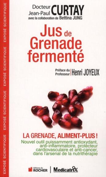 Couverture du livre « Jus de grenade fermenté » de Jean-Paul Curtay et Bettina Jung aux éditions Rocher