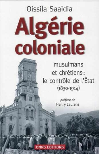 Couverture du livre « Algérie coloniale ; quand chrétiens et musulmans cohabitent » de Oissila Saaidia aux éditions Cnrs