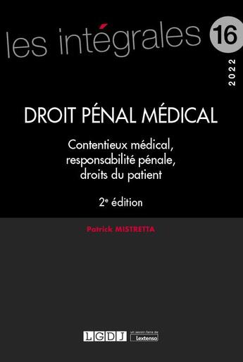 Couverture du livre « Droit pénal médical : contentieux médical, responsabilité pénale, droits du patient (2e édition) » de Patrick Mistretta aux éditions Lgdj