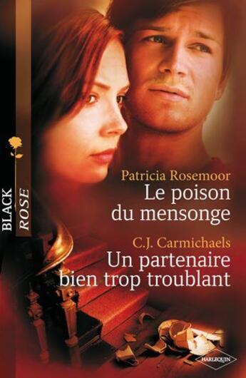 Couverture du livre « Le poison du mensonge ; un partenaire bien trop troublant » de Patricia Rosemoor et C. J. Carmichaels aux éditions Harlequin