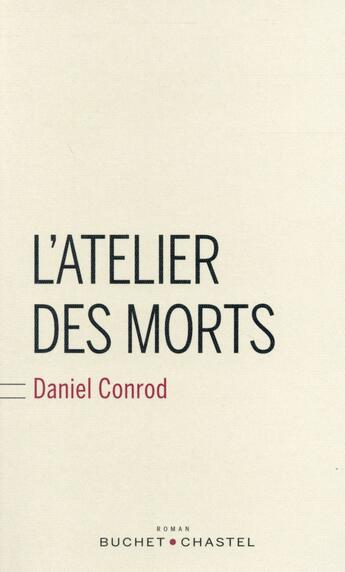 Couverture du livre « L'atelier des morts » de Daniel Conrod aux éditions Buchet Chastel