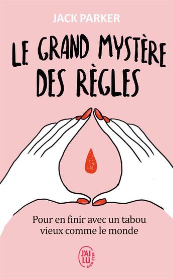 Couverture du livre « Le grand mystère des règles ; pour en finir avec un tabou vieux comme le monde » de Jack Parker aux éditions J'ai Lu