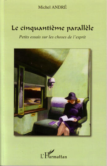 Couverture du livre « Le cinquantième parallèle ; petits essais sur les choses de l'esprit » de Andre Michel aux éditions L'harmattan