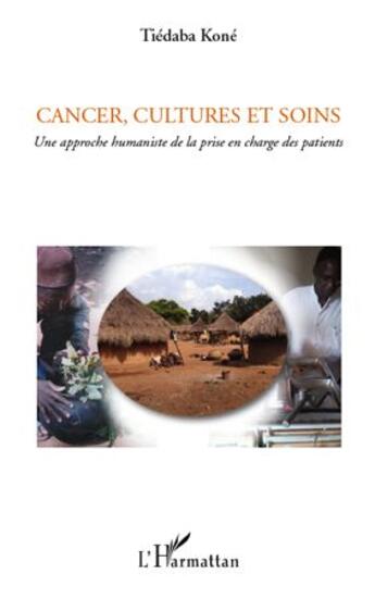 Couverture du livre « Cancer, cultures et soins ; une approche humaniste de la prise en charge des patients » de Tiedaba Kone aux éditions L'harmattan