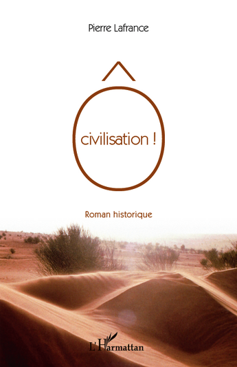 Couverture du livre « Ô civilisation ! » de Pierre Lafrance aux éditions Editions L'harmattan