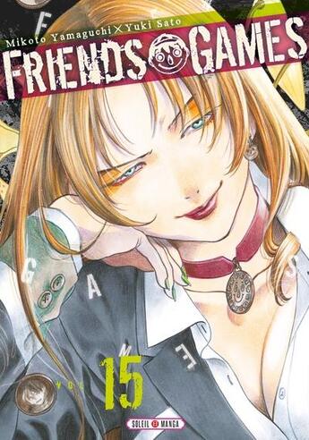 Couverture du livre « Friends games Tome 15 » de Yuki Sato et Mikoto Yamaguchi aux éditions Soleil