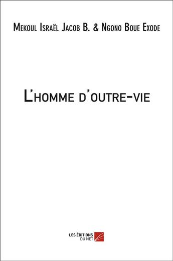 Couverture du livre « L'homme d'outre-vie » de Israël Jacob Baruc Mekoul aux éditions Editions Du Net