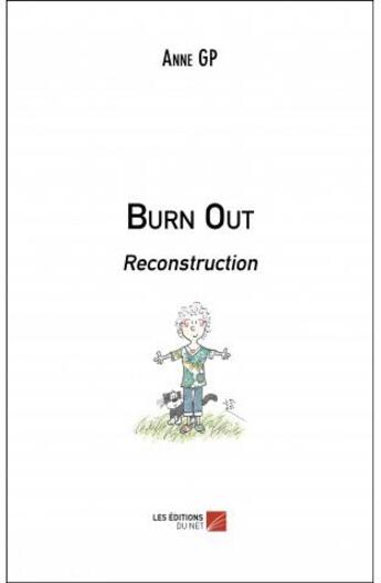 Couverture du livre « Burn out ; reconstruction » de Anne Gp aux éditions Editions Du Net