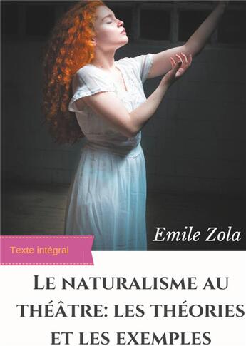 Couverture du livre « Le naturalisme au théâtre : les théries et les exemples ; edition integrale augmentée » de Émile Zola aux éditions Books On Demand