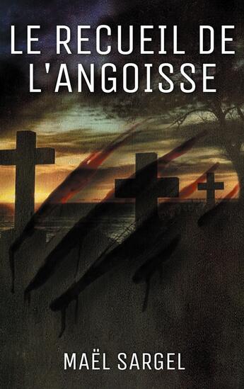 Couverture du livre « Le Recueil de l'Angoisse » de Maël Sargel aux éditions Books On Demand