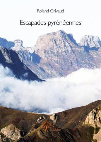 Couverture du livre « Escapades pyrénéennes » de Roland Grivaud aux éditions Edilivre