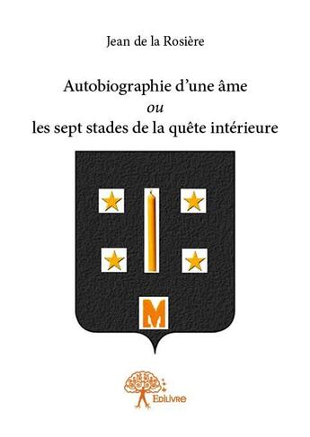 Couverture du livre « Autobiographie d'une âme ou les sept stades de la quête intérieure » de Jean De La Rosiere aux éditions Edilivre