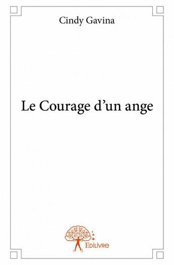 Couverture du livre « Le courage d'un ange » de Cindy Gavina aux éditions Edilivre