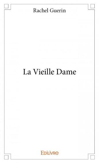 Couverture du livre « La vieille dame » de Guerin Rachel aux éditions Edilivre