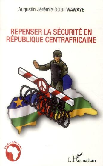 Couverture du livre « Repenser la sécurité en République centrafricaine » de Augustin Jeremie Doui-Wawaye aux éditions L'harmattan