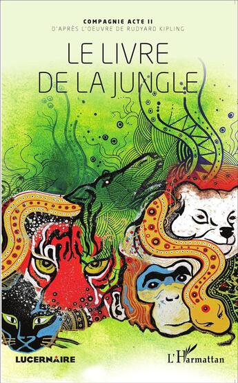 Couverture du livre « Le livre de la jungle : d'après l'oeuvre de Rudyard Kipling » de Compagnie Acte Ii aux éditions L'harmattan