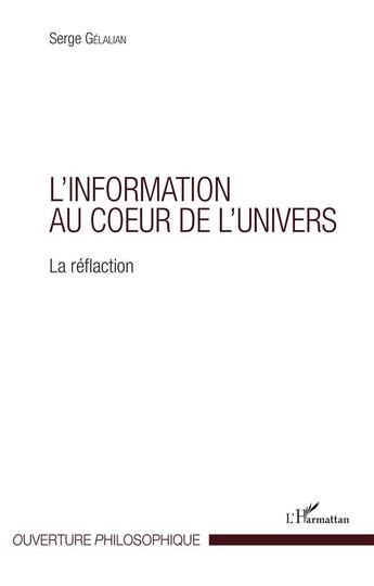 Couverture du livre « L'information au coeur de l'univers ; la réflaction » de Serge Gelalian aux éditions L'harmattan