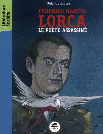 Couverture du livre « Federico Garcia Lorca ; le poète de la liberté, assassiné » de Causse Rolande aux éditions Oskar