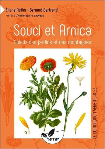 Couverture du livre « Souci et arnica ; soleils des jardins et des montagnes » de Bernard Bertrand et Eliane Astier aux éditions De Terran