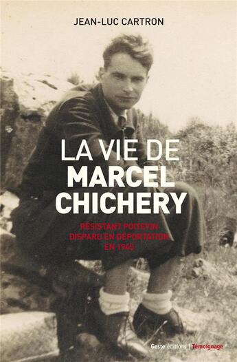 Couverture du livre « La vie de Marcel Chichery : résistant poitevin » de Jean-Luc Cartron aux éditions Geste