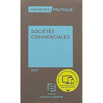 Couverture du livre « Mémento pratique ; mémento sociétés commerciales 2017 » de  aux éditions Lefebvre