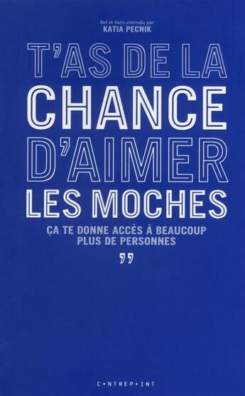 Couverture du livre « T'as de la chance d'aimer les moches ; ça te donne accès à beaucoup plus de personnes » de Katia Pecnik aux éditions Le Contrepoint