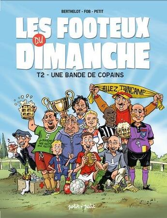 Couverture du livre « Footeux du dimanche en bande dessinée t.2 ; une bande de copains » de Gerard Berthelot aux éditions Petit A Petit