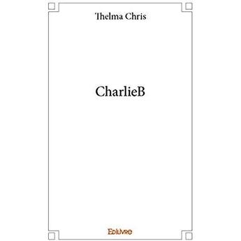 Couverture du livre « Charlieb » de Chris Thelma aux éditions Edilivre