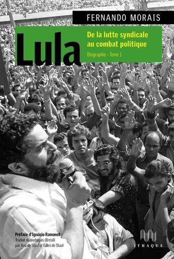 Couverture du livre « Lula : Luiz Inacio da Silva biographie Tome 1 » de Fernando Morais aux éditions Ithaque