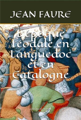 Couverture du livre « L'époque féodale en Languedoc et en Catalogne » de Jean Faure aux éditions Il Est Midi