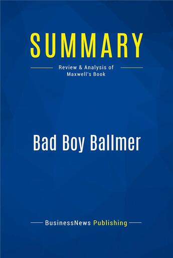 Couverture du livre « Bad Boy Ballmer : Review and Analysis of Maxwell's Book » de Businessnews Publish aux éditions Business Book Summaries