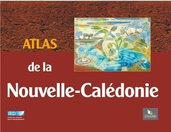 Couverture du livre « Atlas de la Nouvelle-Calédonie » de Jacques Bonvallot et Jean-Christophe Gay et Elisabeth Habert aux éditions Ird