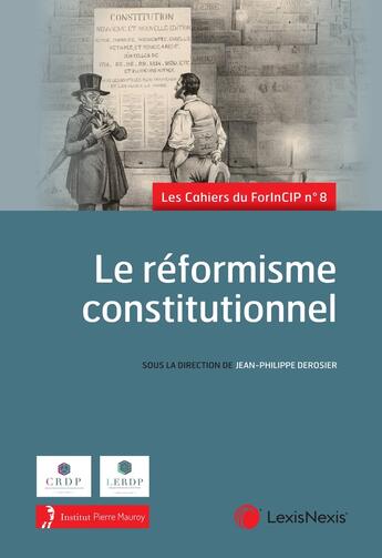 Couverture du livre « Les cahiers du ForInCIP Tome 8 : Le réformisme constitutionnel » de Jean-Philippe Derosier et Collectif aux éditions Lexisnexis