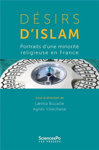 Couverture du livre « Desirs d'Islam ; portraits d'une minorité religieuse en France » de Laetitia Bucaille et Agnes Villechaise-Dupont aux éditions Presses De Sciences Po