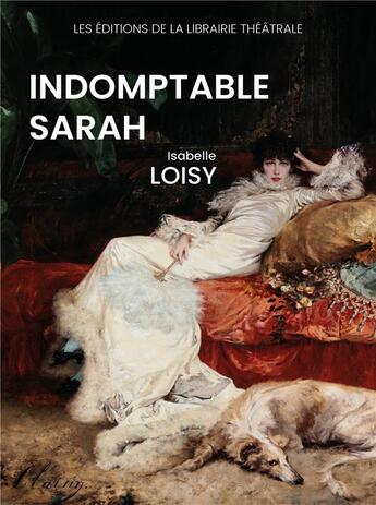 Couverture du livre « Indomptable Sarah » de Isabelle Loisy aux éditions Librairie Theatrale