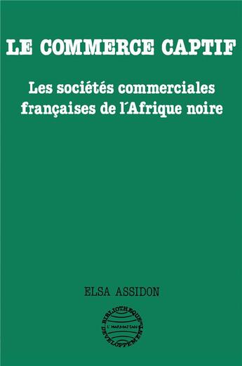 Couverture du livre « Le commerce captif ; les sociétés commerciales françaises de l'Afrique noire » de Elsa Assidon aux éditions L'harmattan