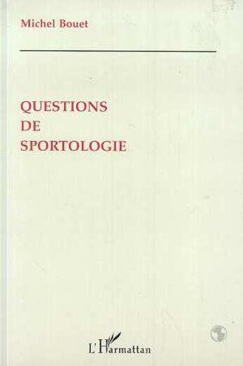 Couverture du livre « Questions de Sportologie » de Michel Bouet aux éditions L'harmattan