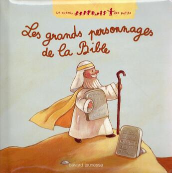 Couverture du livre « Les grands personnages de la Bible » de Xavier Deneux et Delphine Renon et Nirham Tervuren aux éditions Bayard Jeunesse