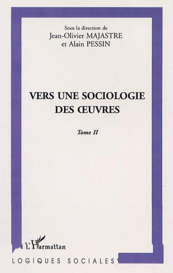 Couverture du livre « Vers une sociologie des uvres - vol02 - tomes ii » de Pessin/Majastre aux éditions L'harmattan