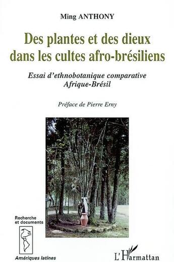 Couverture du livre « DES PLANTES ET DES DIEUX DANS LES CULTES AFRO-BRESILIENS : Essai d'ethnobotanique comparative Afrique-Brésil » de Ming Anthony aux éditions L'harmattan