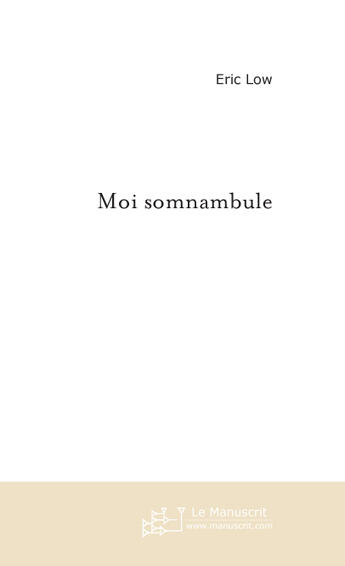 Couverture du livre « Moi somnambule » de Eric Low aux éditions Le Manuscrit