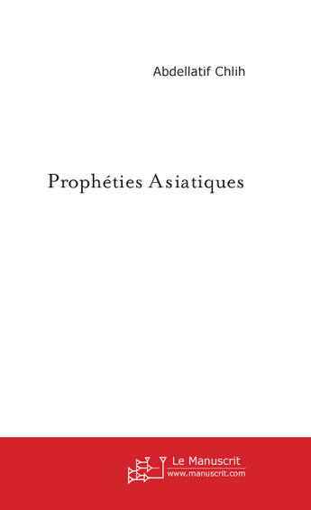 Couverture du livre « Propheties asiatiques » de Abdellatif Chlih aux éditions Le Manuscrit