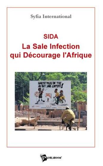 Couverture du livre « Sida La Sale Infection Qui Decourage L'Afrique » de Syfia International aux éditions Publibook