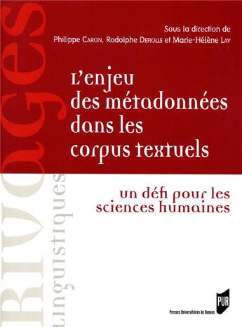 Couverture du livre « L'enjeu des métadonnées dans les corpus textuels ; un défi pour les sciences humaines » de Philippe Caron et Rodolphe Defiolle et Marie-Helene Lay aux éditions Pu De Rennes