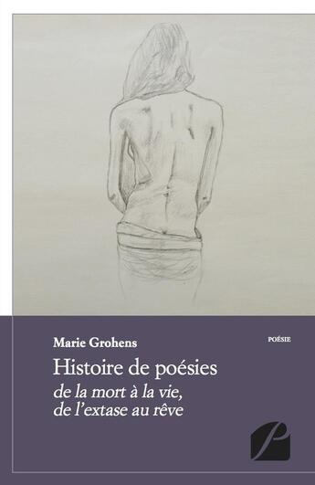 Couverture du livre « Histoire de poésies ; de la mort à la vie, de l'extase au rêve » de Marie Grohens aux éditions Editions Du Panthéon