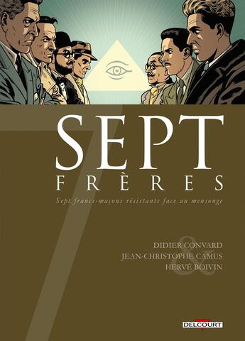 Couverture du livre « Sept frères ; sept francs-maçons résistants face au mensonge » de Didier Convard et Herve Boivin et Delf et Jean-Christophe Camus aux éditions Delcourt