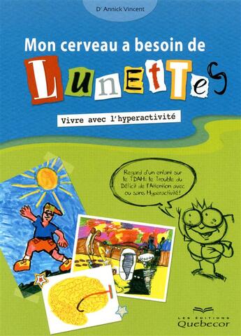 Couverture du livre « Mon cerveau a besoin de lunettes ; vivre avec l'hyperactivité » de Annick Vincent aux éditions Quebecor