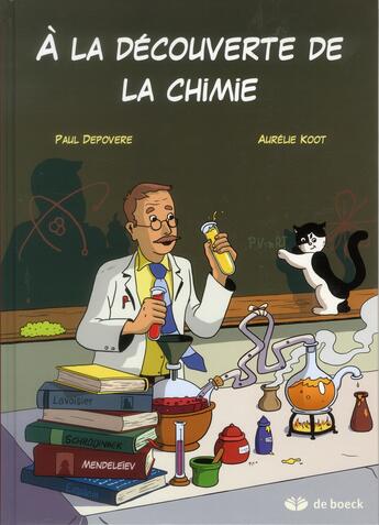 Couverture du livre « À la découverte de la chimie » de Paul Depovere et Aurelie Koot aux éditions De Boeck Superieur
