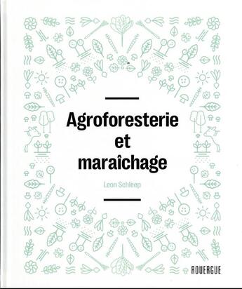 Couverture du livre « Agroforesterie et maraîchage » de Leon Schleep aux éditions Rouergue